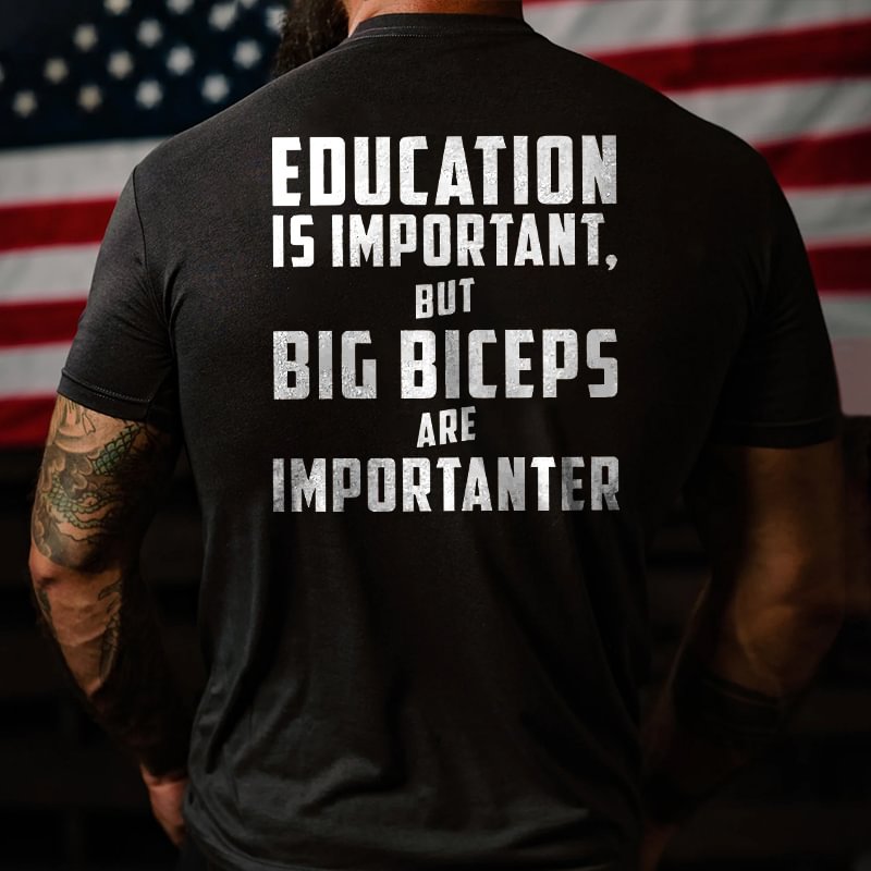 Livereid Education Is Important,but Big Biceps Are Importanter Printed T-shirt - Livereid