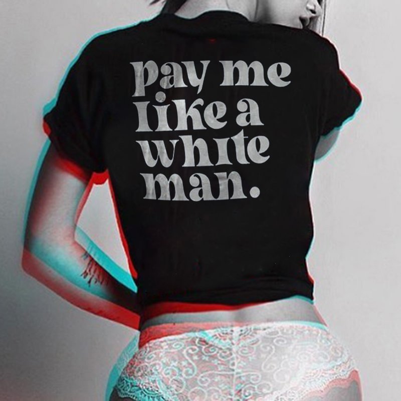 Cloeinc Pay Me Like A White Man Letters Printing Women's T-shirt - Cloeinc