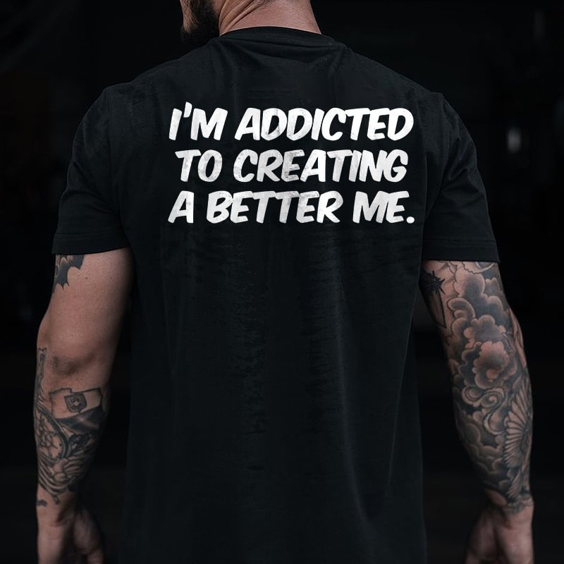 Livereid I'm Addicted To Creating A Better Me Printed T-shirt - Livereid