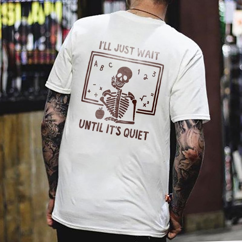 I'll Just Wait Until It's Quiet Print T-shirt - Krazyskull