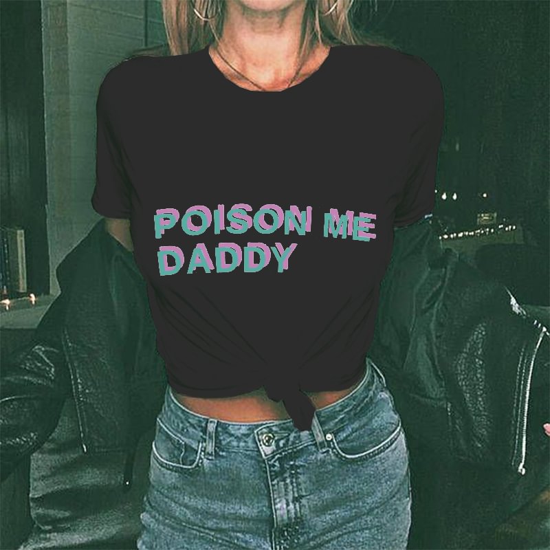 Cloeinc Poison Me Daddy Letters Printing Women's T-shirt - Cloeinc