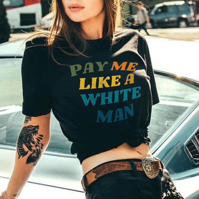 Cloeinc Pay Me Like A White Man Letters Printing Women's T-shirt - Cloeinc