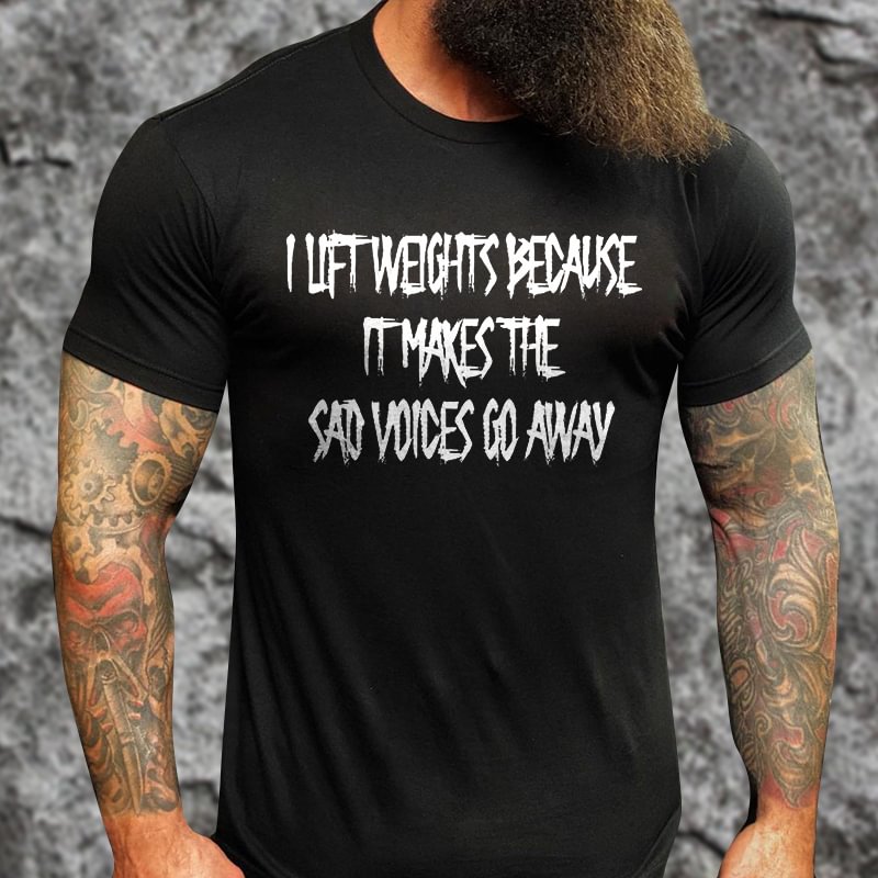 Livereid I Lift Weights Because It Makes The Sad Voices Go Away Printed T-shirt - Livereid