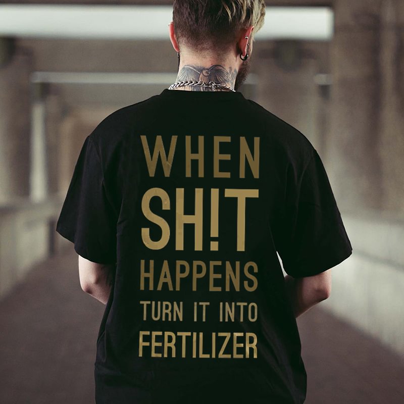 When Shit Happens Turn It Into Fertilizer Letters Printed Men's T-shirt -  UPRANDY