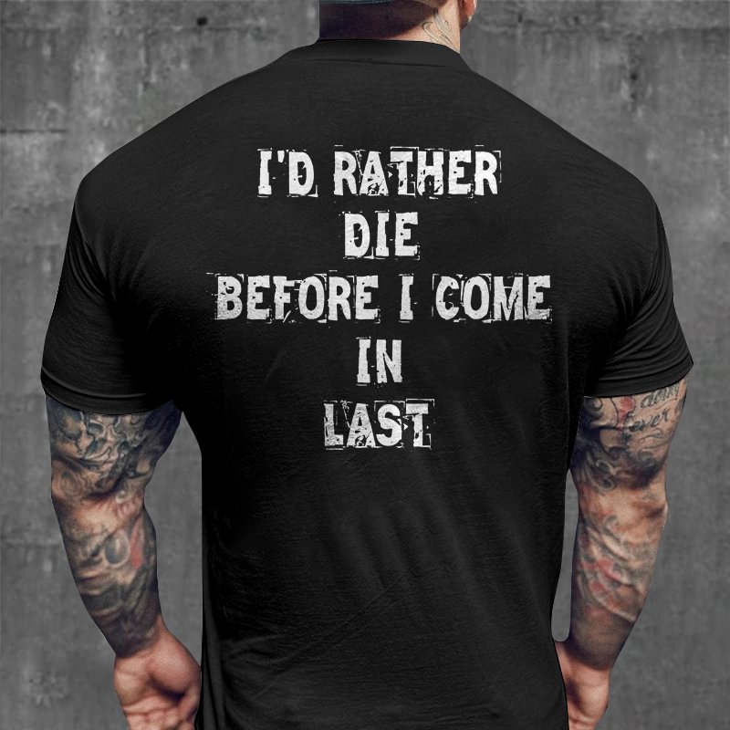 Livereid I'd Rather Die Before I Come In Last Print T-shirt - Livereid