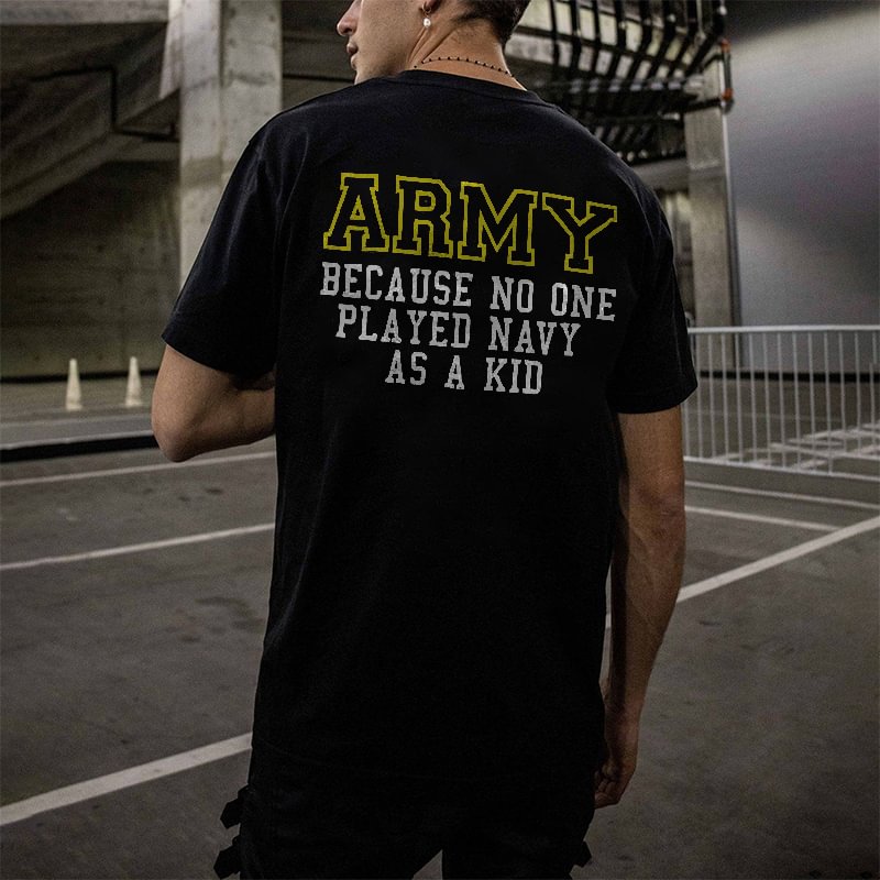 Army Because No One Played Navy As A Kid Print Men's T-shirt -  UPRANDY