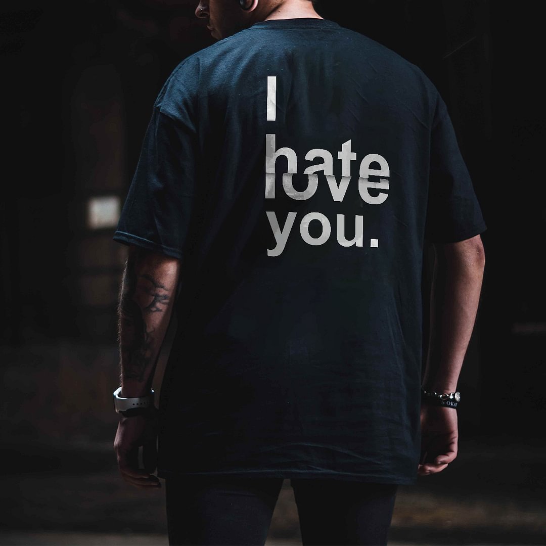 I Hate You I Love You T-shirt -  UPRANDY