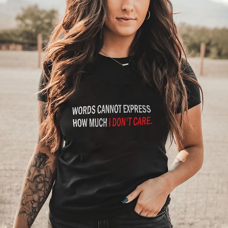 Livereid Words Cannot Express How Much I Don't Care T-shirtt - Livereid