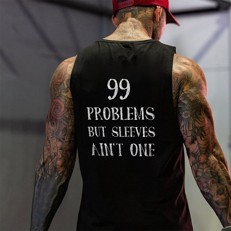 99 Problems But Sleeves Ain't One Printed Vest - Cloeinc