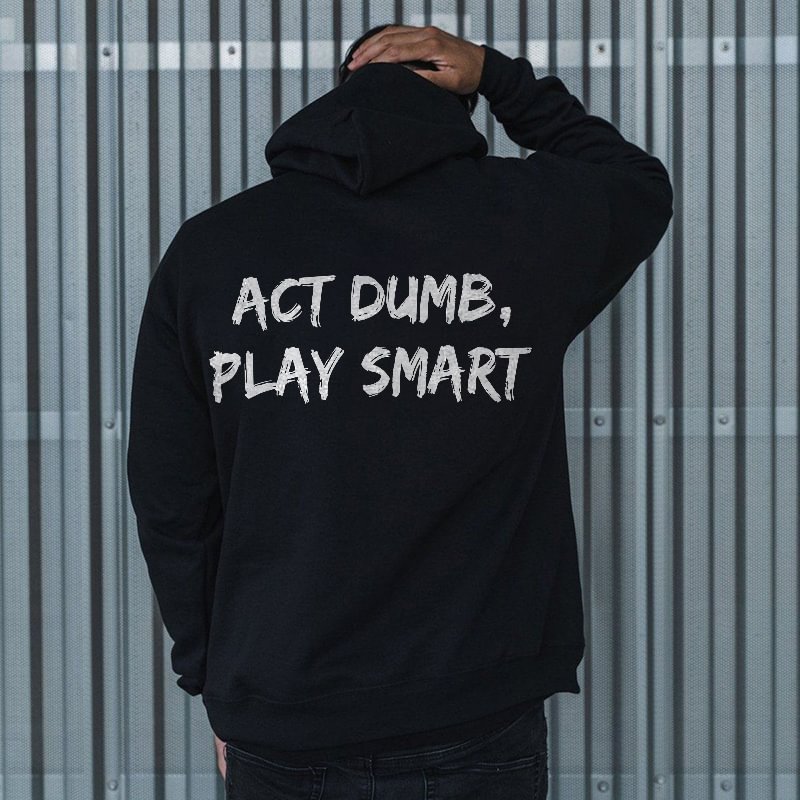 Act Dumb Play Smart Letters Printed Classic Men’s Hoodie - Cloeinc