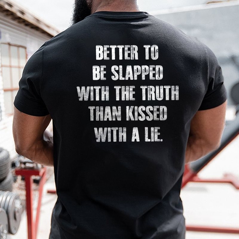 Livereid Better To Be Slapped With The Truth Than Kissed With Lie Printed T-shirt - Livereid