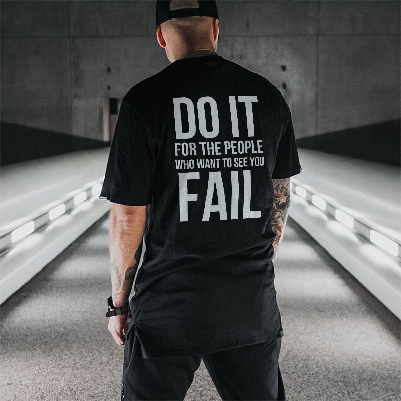Do It For The People Who Want To See You Fail Black T-shirt - Cloeinc