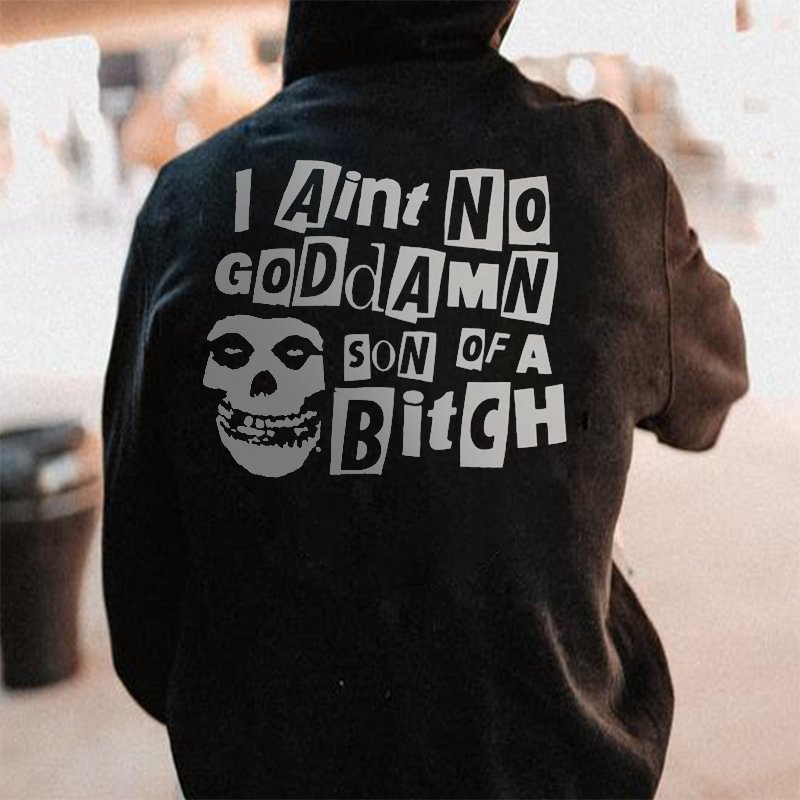 I Aint No Goddamn Son Of A Bitch Printed Men's Casual Hoodie - Krazyskull