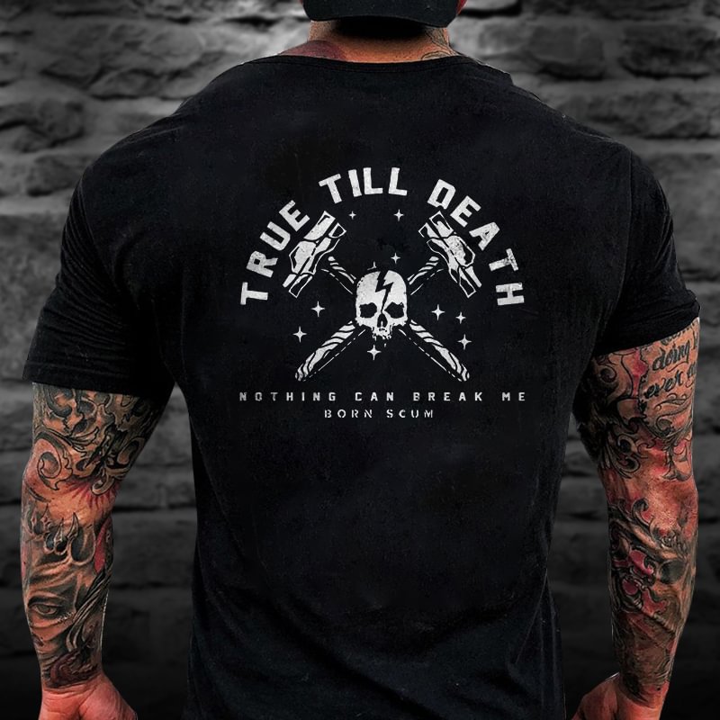 Livereid True Till Death Nothing Can Break Me Born Scum Skull Print T-shirt - Livereid