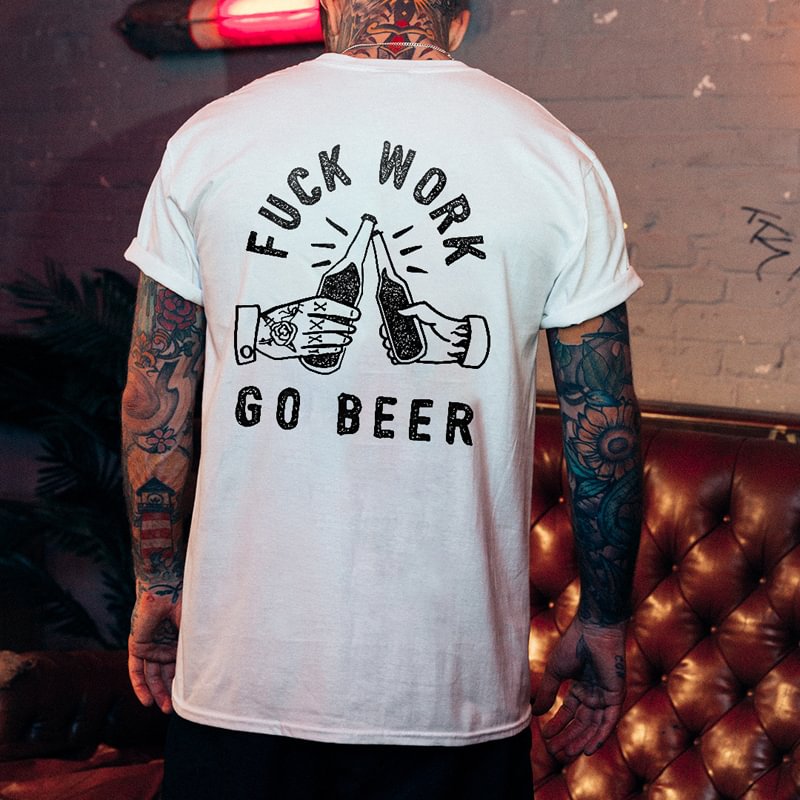 Cloeinc   FUCK WORK GO BEER printed loose T-shirt designer - Cloeinc