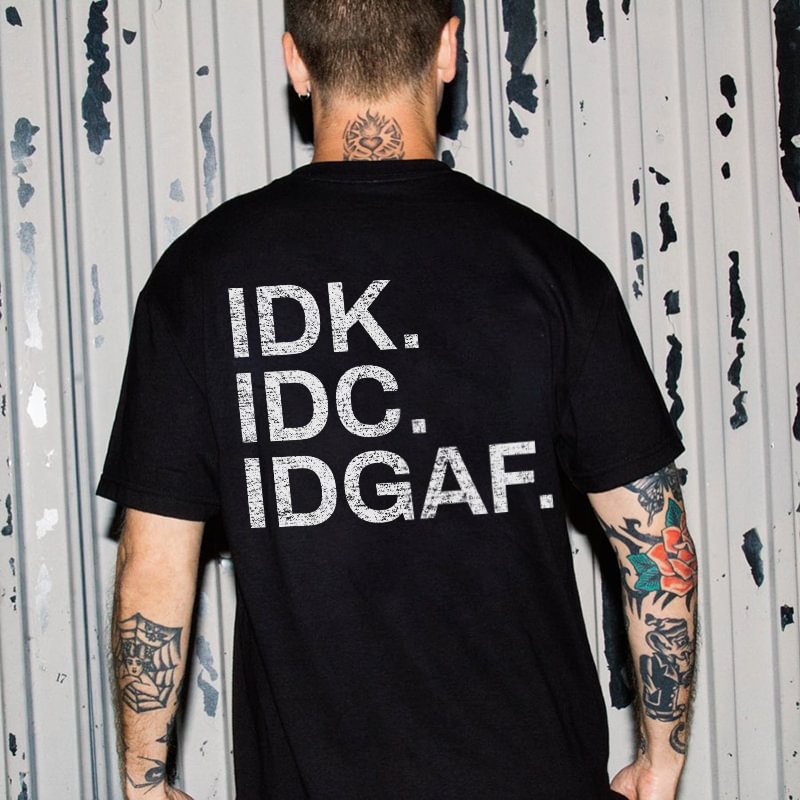 Idk. Idc. Idgaf. Printed T-shirt -  UPRANDY