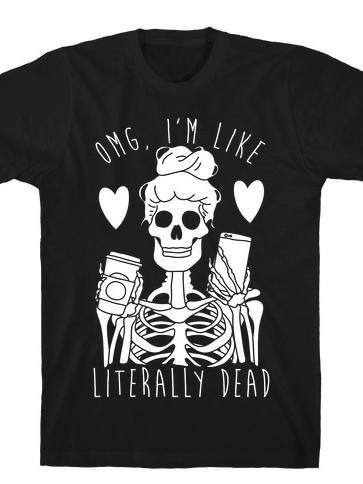 Omg I'm Like Literally Dead T-shirt-Mayoulove
