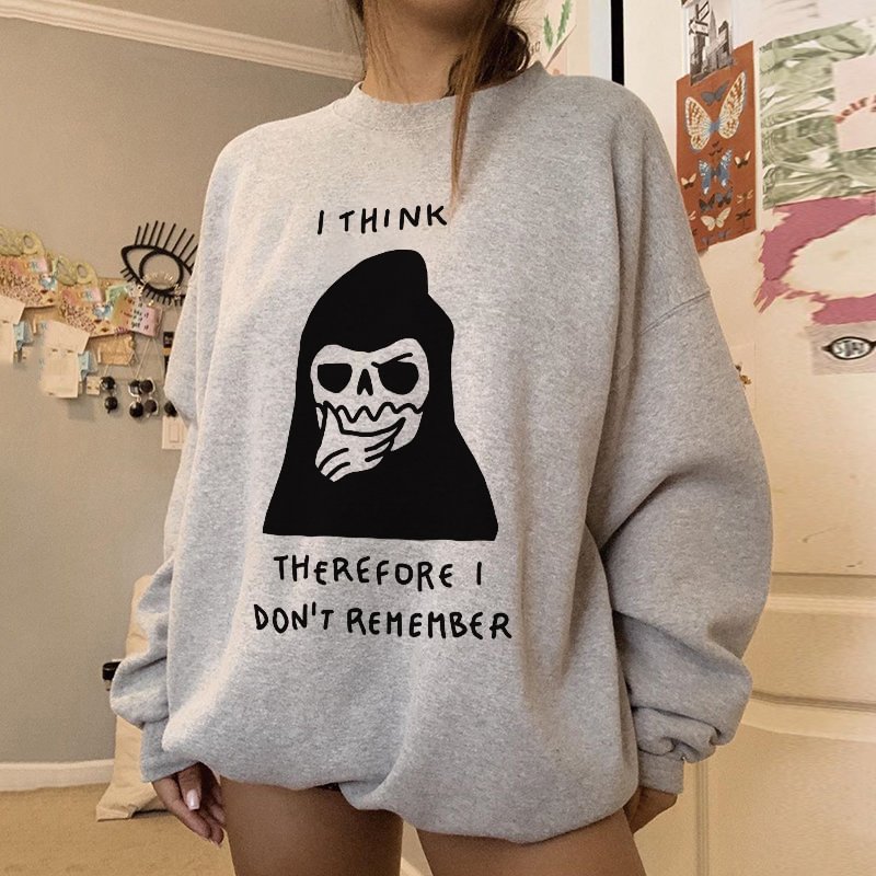 I Think Therefore I Don’t Remember Printed Sweatshirt - Krazyskull
