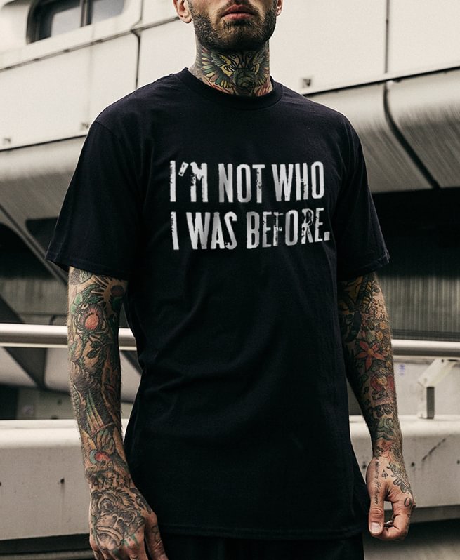 I'M NOT WHO I WAS BEFORE Printed Men's T-shirt -  UPRANDY