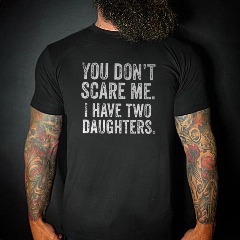 Livereid You Don't Scare Me.i Have Two Daughters T-shirt - Livereid