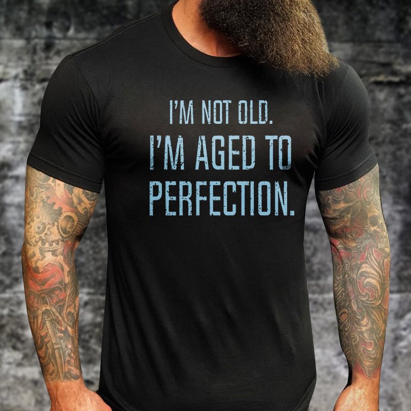 Livereid I'm Not Old I'maged To Perfection Printed T-shirt - Livereid