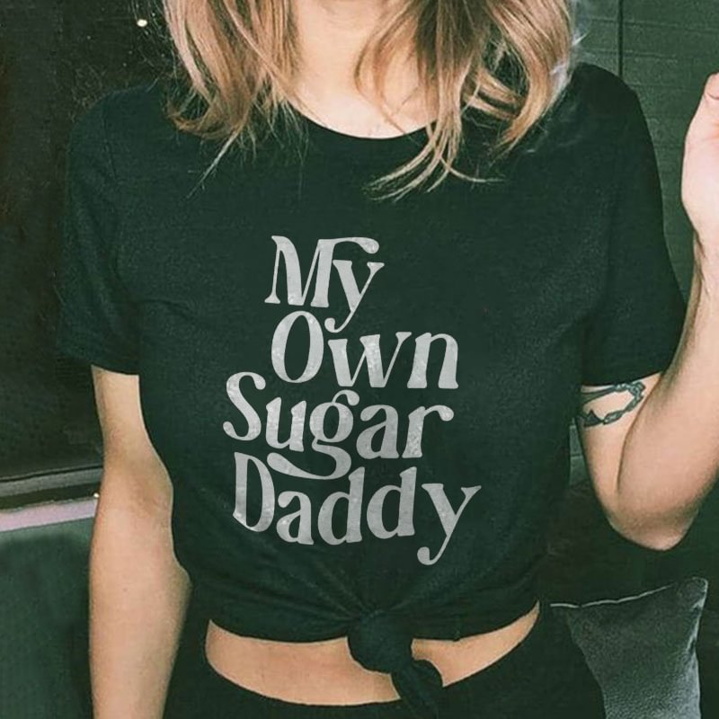 Cloeinc My Own Sugar Daddy Letters Printing Women's T-shirt - Cloeinc