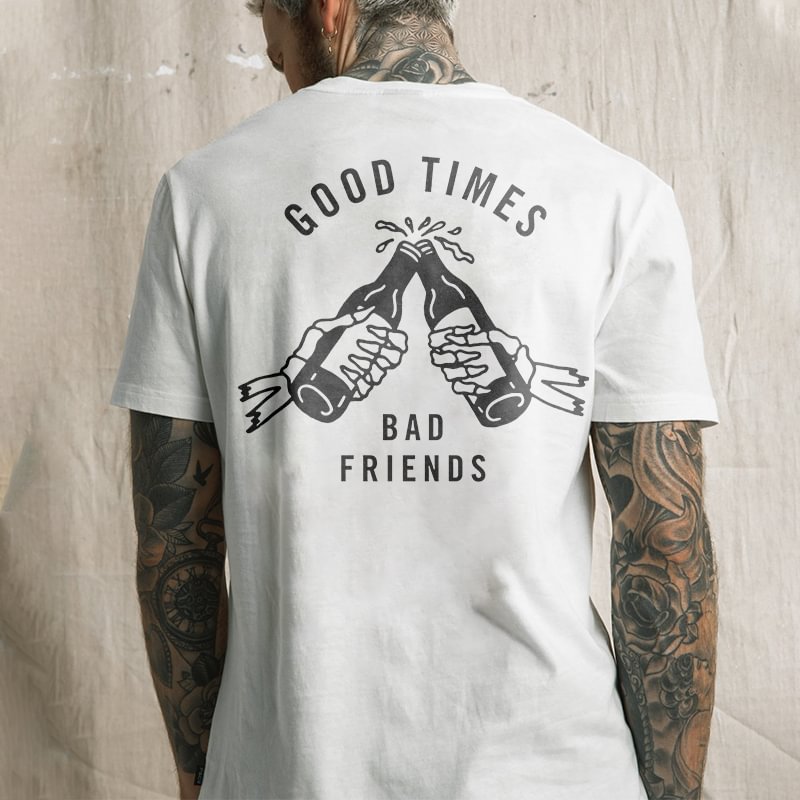 Good Times Bad Friends White Print T-shirt - Krazyskull