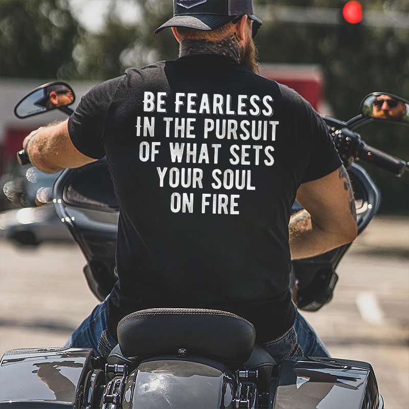 Livereid Be Fearless In The Pursuit Of What Sets Your Soul On Fire Printed T-shirt - Livereid