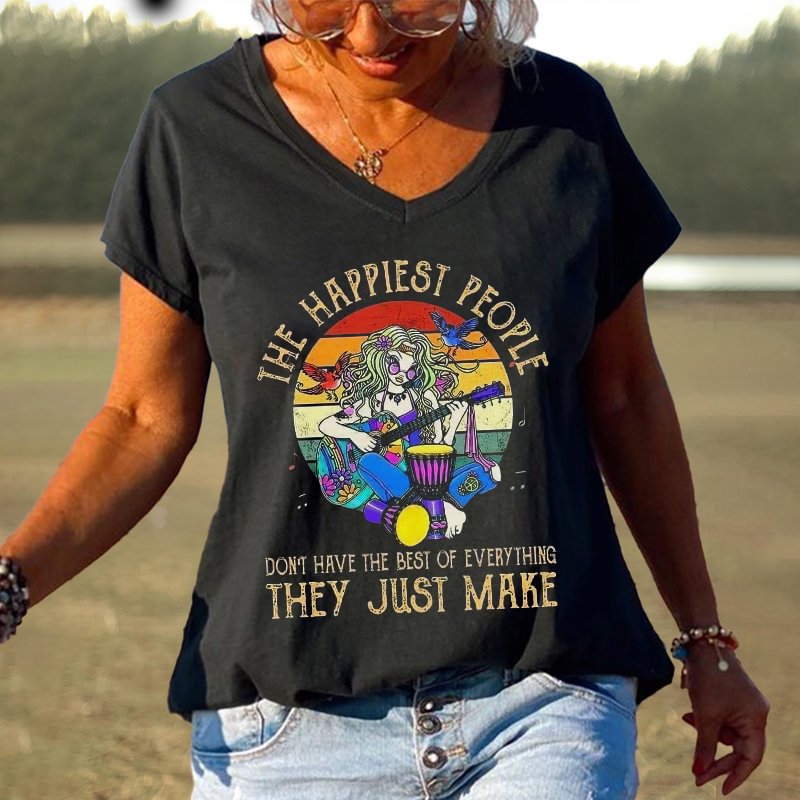 The Happiest People Don't Have The Best Of Everything They Just Make Printed Casual T-shirt