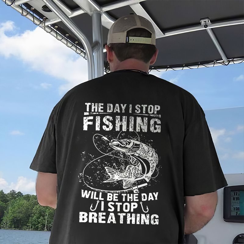 The Day I Stop Fishing Printed T-shirt -  