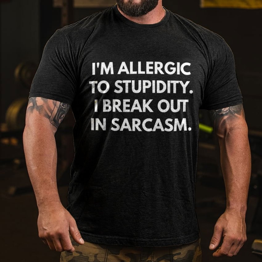 I'm Allergic To Stupidity.I Break Out In Sarcasm T-shirt - Krazyskull