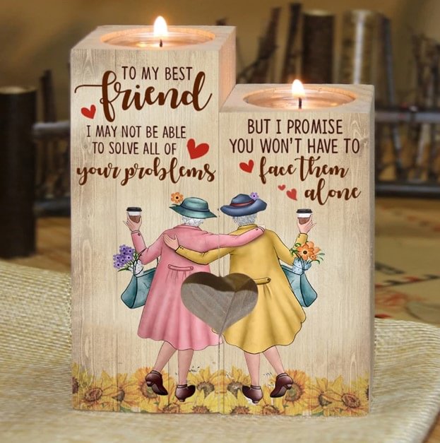 To My Best Friend - I May Not Be Able To Solve All of Your Problems,But I Promise You Won't Have to Face Them Alone - Candle Holder