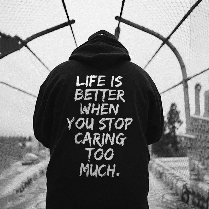 Cloeinc Life Is Better When You Stop Caring Too Much Letters Printed Classic Men’s Hoodie - Cloeinc