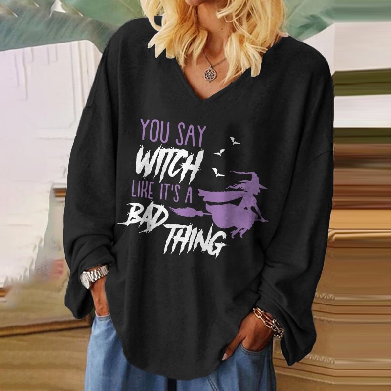 You Say Witch Like It's A Bad Thing Printed Loose T-shirt