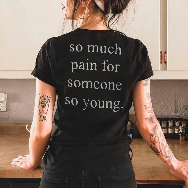 Minnieskull So Much Pain For Someone So Young Letters T-shirt - Minnieskull