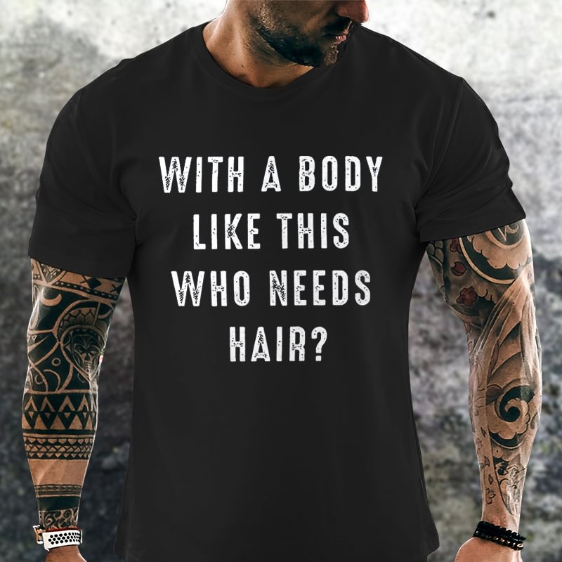 Livereid With A Body Like This Who Needs Hair Printed Men's T-shirt - Livereid