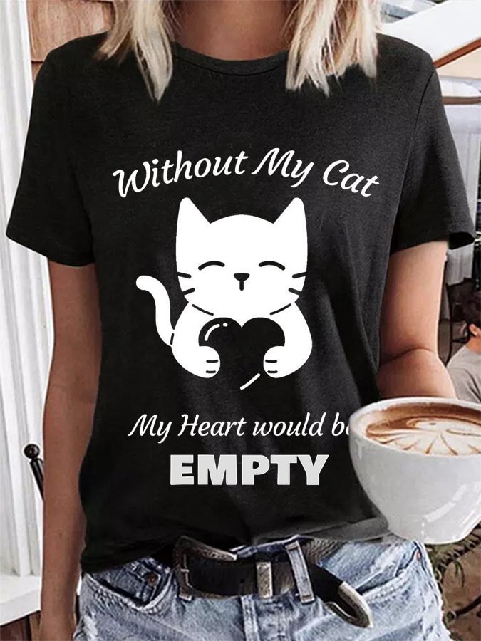 Women's Without My Cat My Heart Would Be EMPTY Print T-Shirt