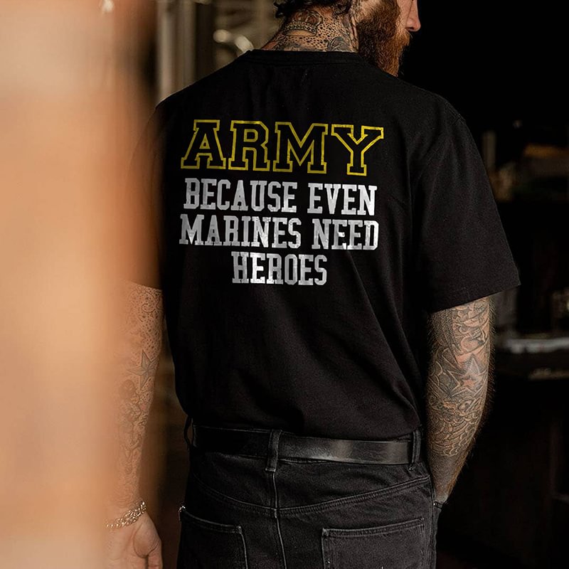 Army Because Even Marines Need Heroes Print Men's T-shirt -  UPRANDY