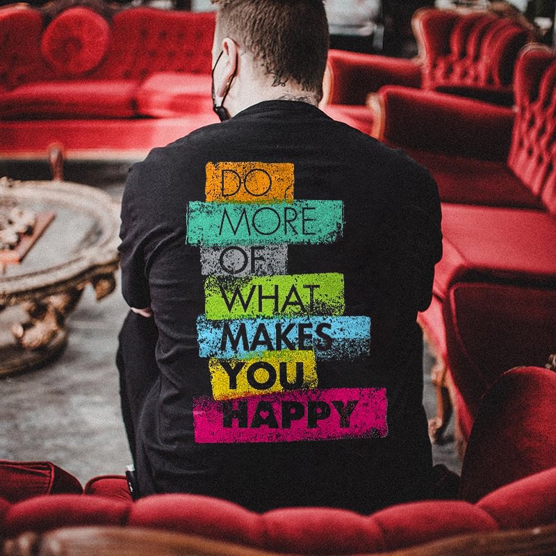 Do More Of What Makes You Happy Letters Printed Men's T-shirt -  UPRANDY