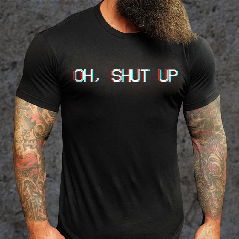 Livereid Oh, Shut Up Printed Casual T-shirt - Livereid