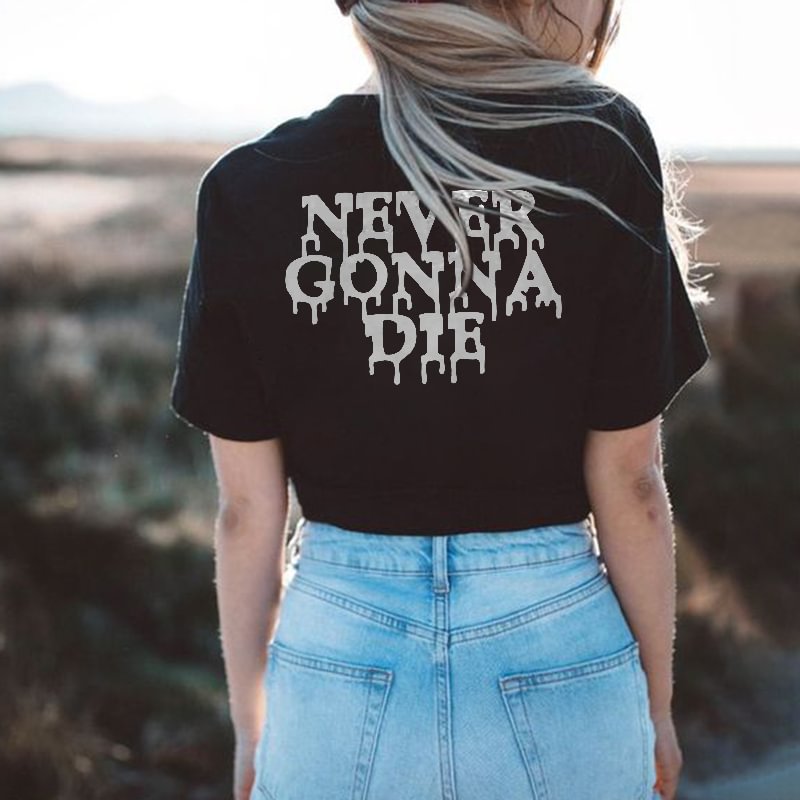 Never Gonna Die Printed Women's T-shirt - Krazyskull