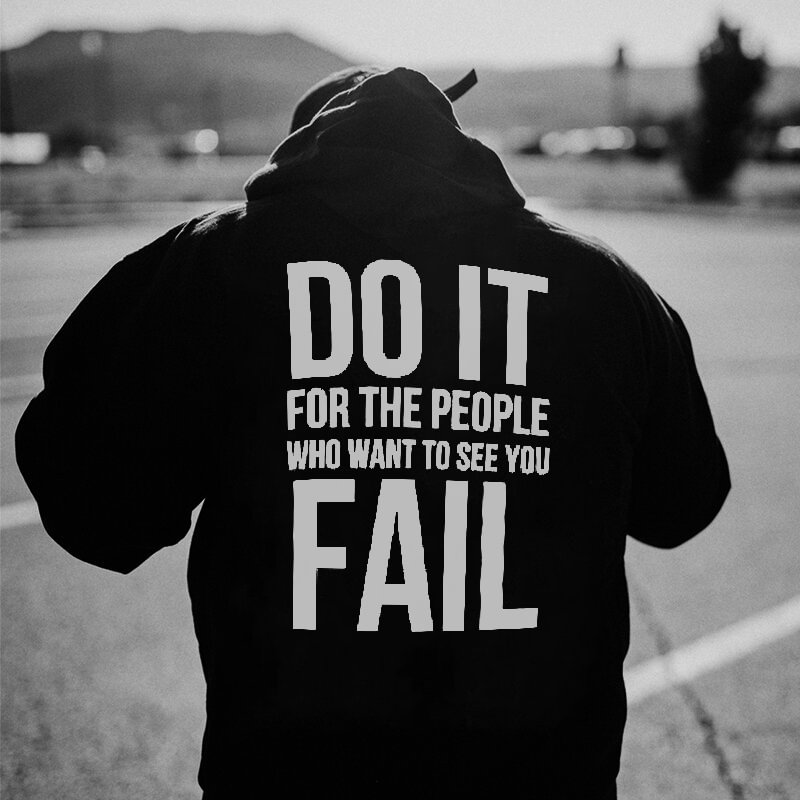 Do It For The People Who Want To See You Fail Printed Men's All-match Hoodie - Krazyskull