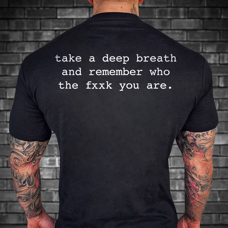 Livereid Take A Deep Breath And Remember Who The Fxxk You Are Print T-shirt - Livereid