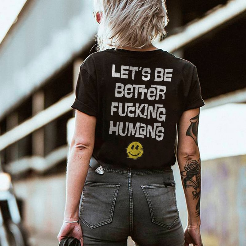 Cloeinc Let's Be Better Fucking Humans Letters Printing Women's T-shirt - Cloeinc