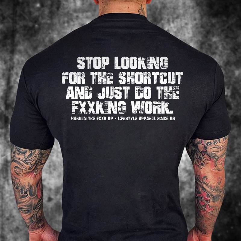 Livereid Stop Looking For The Shortcut And Just Do The Fxxking Work Print T-shirt - Livereid