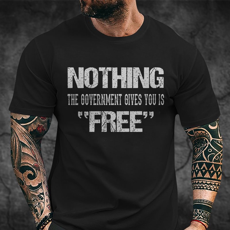(This week's specials) Livereid Nothing The Government Gives You Is "Free" Printed T-shirt - Livereid