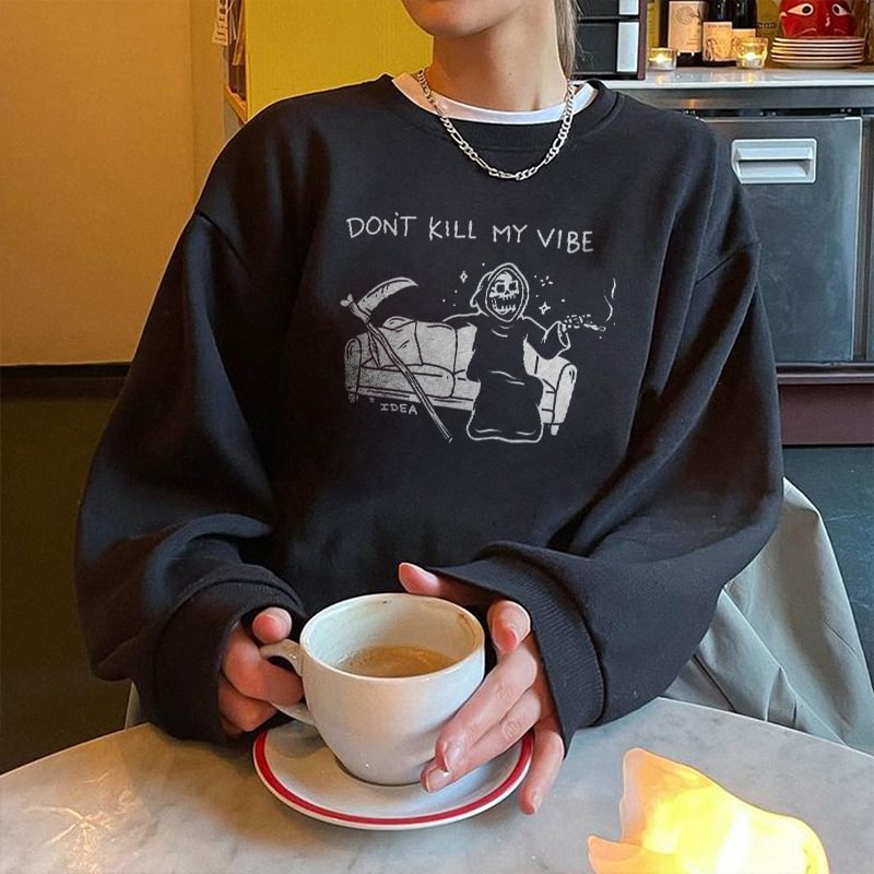 Don't Kill My Vibe Print Fashion Women's Sweatshirt - Krazyskull