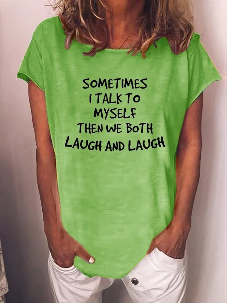 Women's Sometimes I Talk To Myself And Then We Both Laugh And Laugh Casual Tee