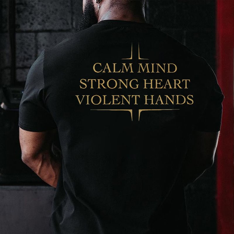Livereid Calm Mind Strong Heart Violent Hands Printed T-shirt - Livereid