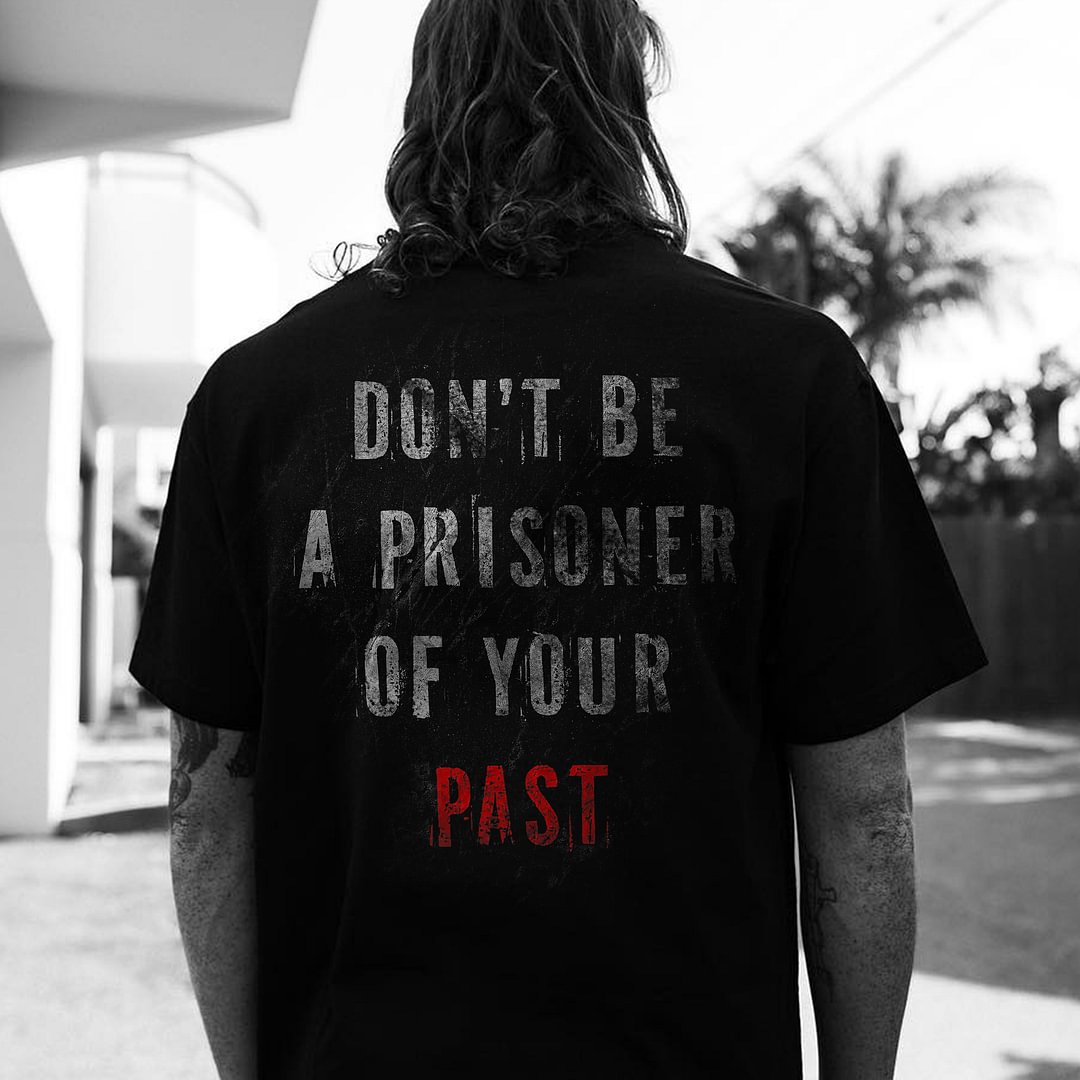 Don't Be A Prisoner Of Your Past Letters Printed Men's T-shirt -  UPRANDY